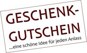 ...eine sch�ne Idee f�r jeden Anlass GESCHENK- GUTSCHEIN GESCHENK- GUTSCHEIN
