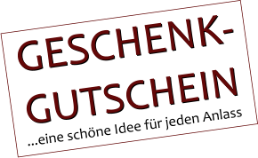 ...eine sch�ne Idee f�r jeden Anlass GESCHENK- GUTSCHEIN GESCHENK- GUTSCHEIN