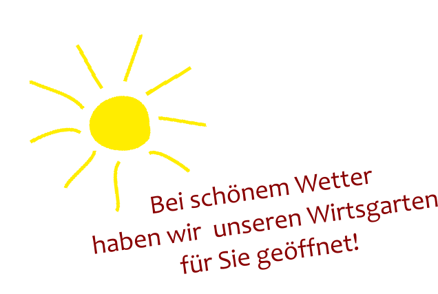 Bei sch�nem Wetter haben wir  unseren Wirtsgarten f�r Sie ge�ffnet!